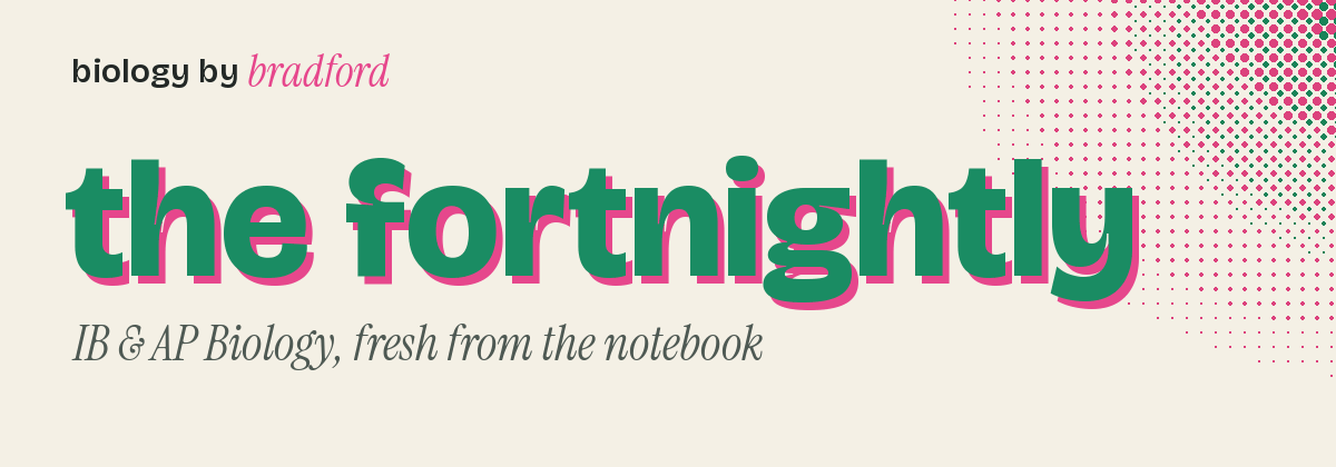 the fortnightly: the Biology by Bradford newsletter